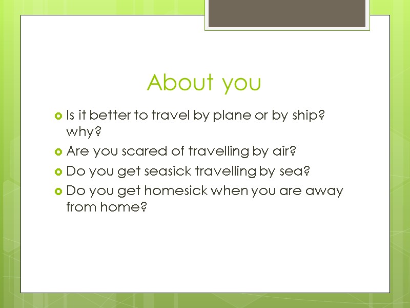 About you Is it better to travel by plane or by ship? why? Are